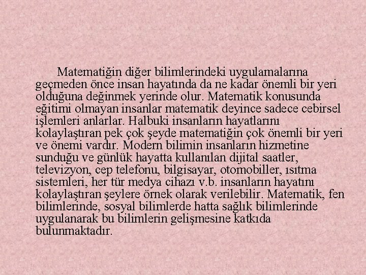  Matematiğin diğer bilimlerindeki uygulamalarına geçmeden önce insan hayatında da ne kadar önemli bir