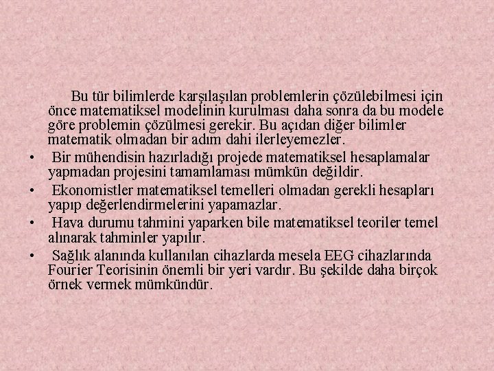  Bu tür bilimlerde karşılan problemlerin çözülebilmesi için önce matematiksel modelinin kurulması daha sonra