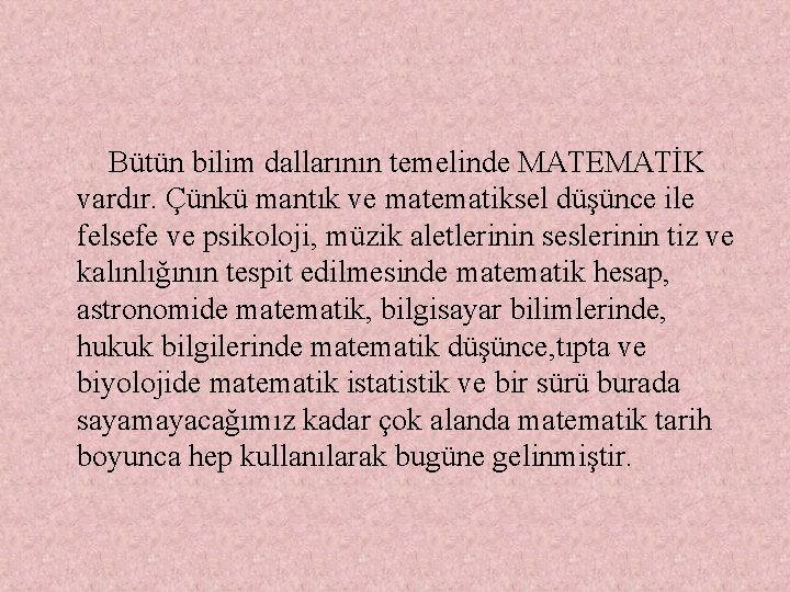  Bütün bilim dallarının temelinde MATEMATİK vardır. Çünkü mantık ve matematiksel düşünce ile felsefe