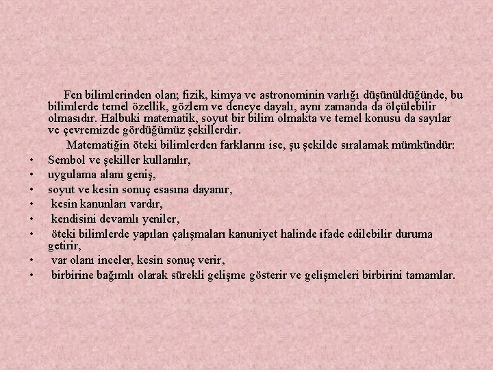  Fen bilimlerinden olan; fizik, kimya ve astronominin varlığı düşünüldüğünde, bu bilimlerde temel özellik,