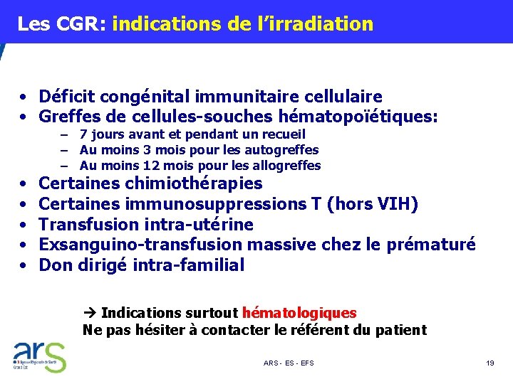  Les CGR: indications de l’irradiation • Déficit congénital immunitaire cellulaire • Greffes de