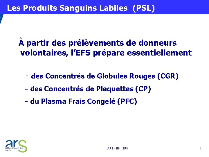  Les Produits Sanguins Labiles (PSL) À partir des prélèvements de donneurs volontaires, l’EFS