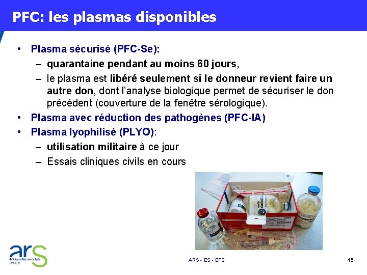  PFC: les plasmas disponibles • Plasma sécurisé (PFC-Se): – quarantaine pendant au moins