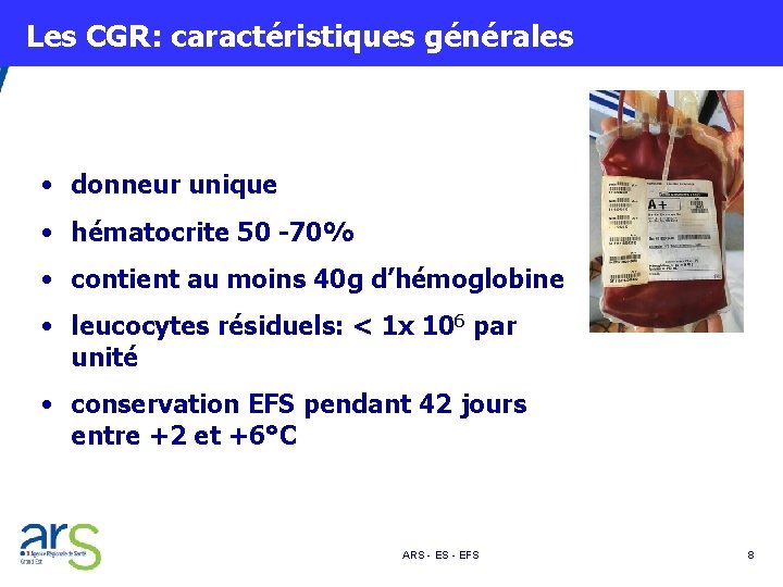  Les CGR: caractéristiques générales • donneur unique • hématocrite 50 -70% • contient