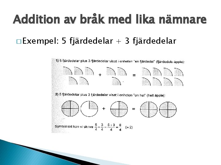 Addition av bråk med lika nämnare � Exempel: 5 fjärdedelar + 3 fjärdedelar 