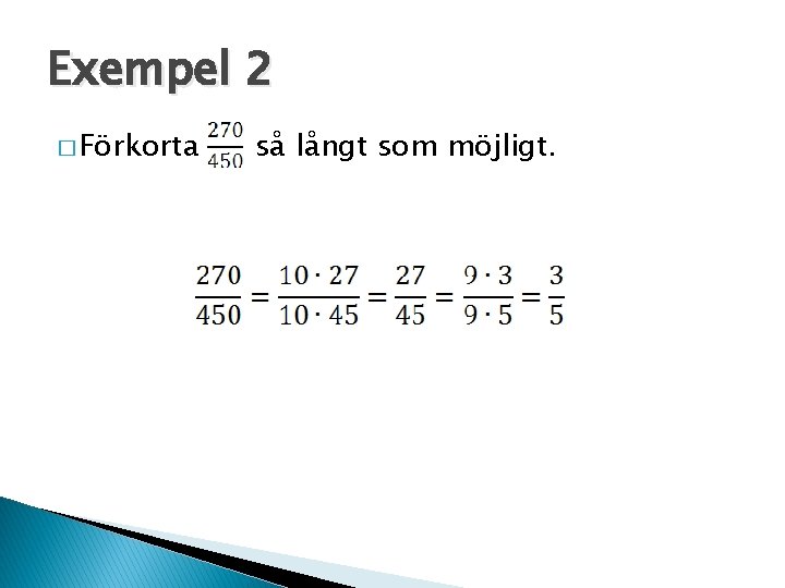 Exempel 2 � Förkorta så långt som möjligt. 