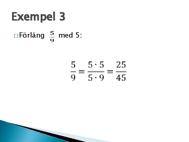 Exempel 3 � Förläng med 5: 