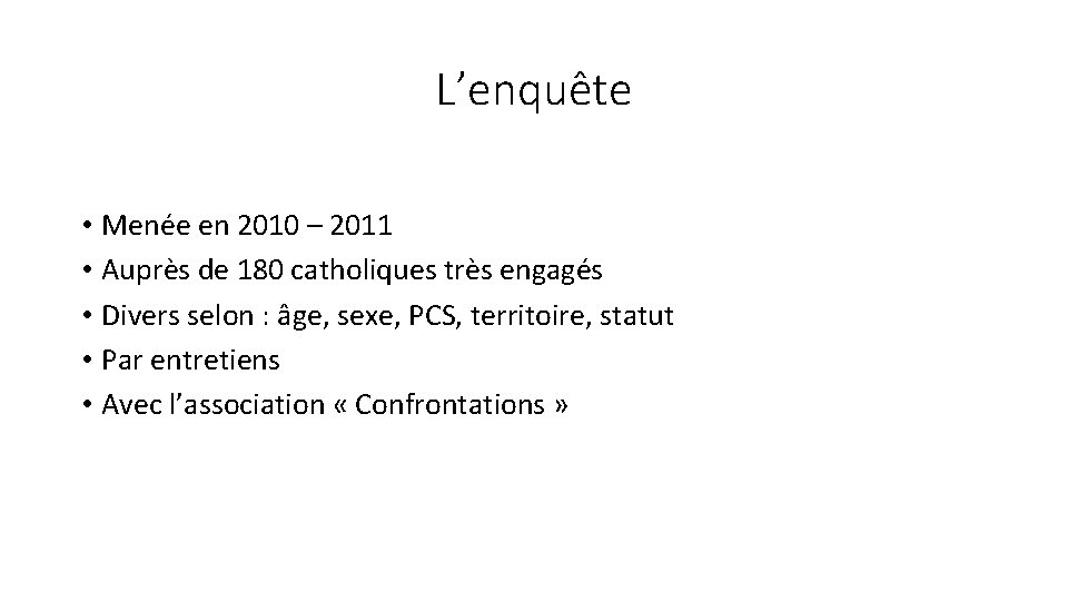 L’enquête • Menée en 2010 – 2011 • Auprès de 180 catholiques très engagés