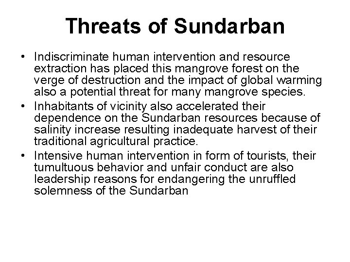 Threats of Sundarban • Indiscriminate human intervention and resource extraction has placed this mangrove
