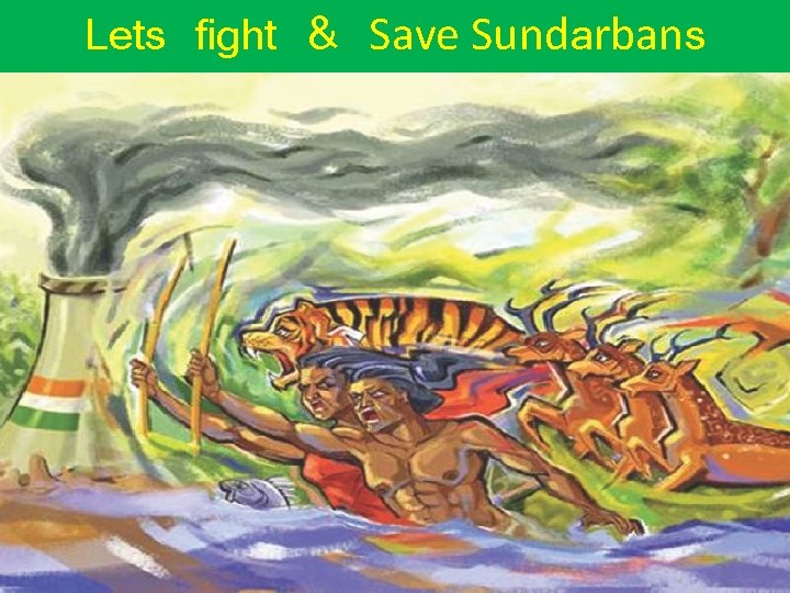 Lets fight & Save Sundarbans 