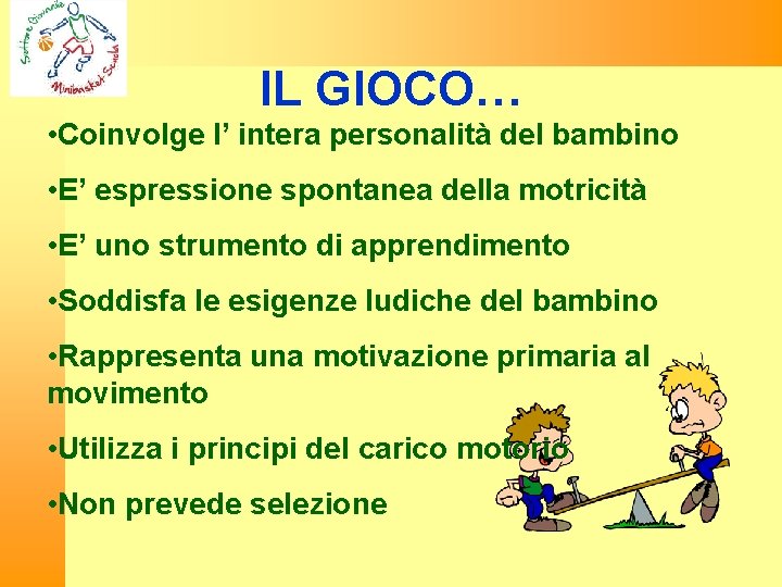 IL GIOCO… • Coinvolge l’ intera personalità del bambino • E’ espressione spontanea della