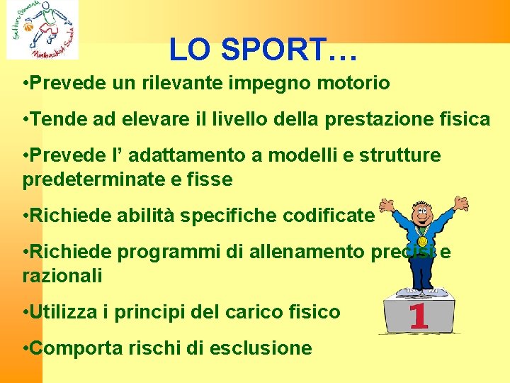 LO SPORT… • Prevede un rilevante impegno motorio • Tende ad elevare il livello