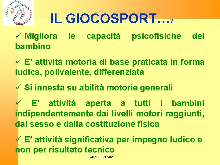 IL GIOCOSPORT… 2 Migliora le capacità psicofisiche del bambino E’ attività motoria di base