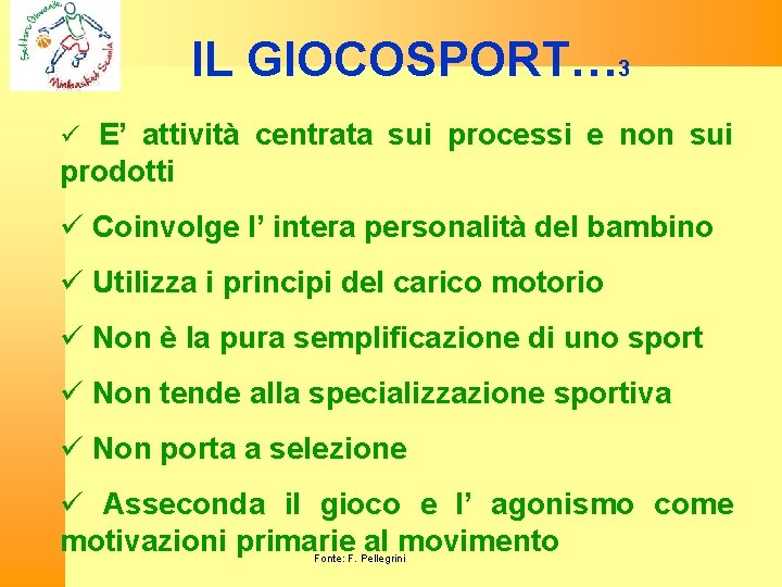 IL GIOCOSPORT… 3 E’ attività centrata sui processi e non sui prodotti Coinvolge l’
