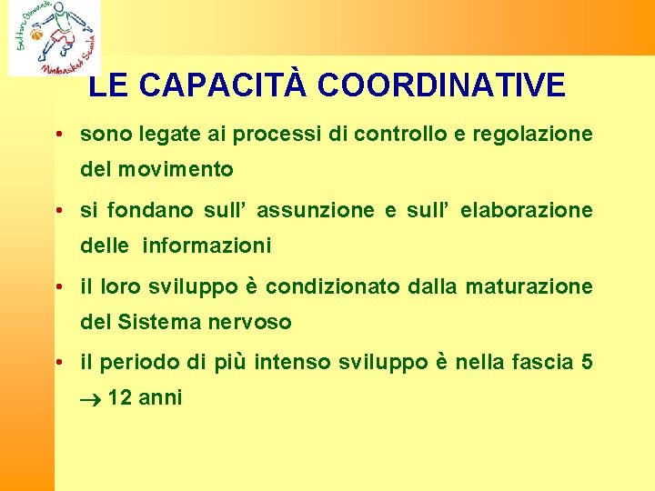LE CAPACITÀ COORDINATIVE • sono legate ai processi di controllo e regolazione del movimento