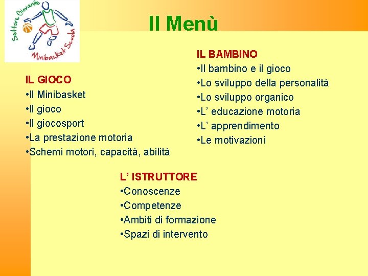 Il Menù IL GIOCO • Il Minibasket • Il giocosport • La prestazione motoria