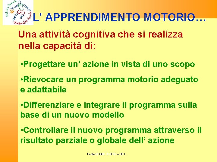 L’ APPRENDIMENTO MOTORIO… Una attività cognitiva che si realizza nella capacità di: • Progettare