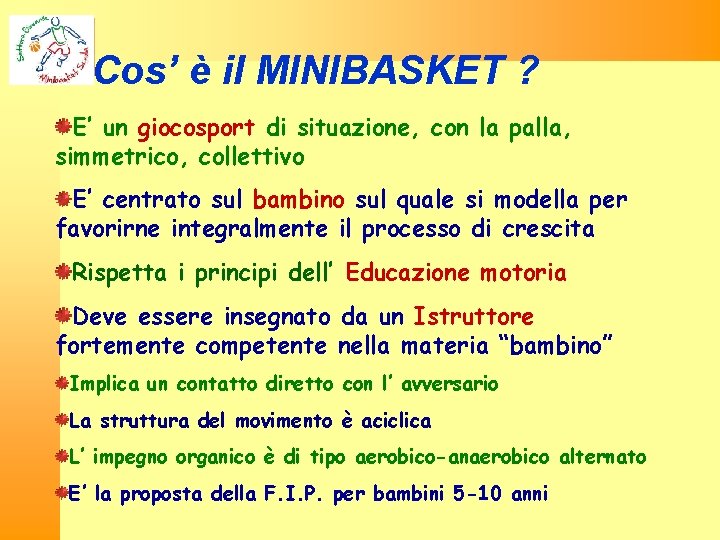 Cos’ è il MINIBASKET ? E’ un giocosport di situazione, con la palla, simmetrico,