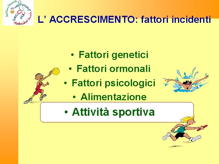 L’ ACCRESCIMENTO: fattori incidenti • Fattori genetici • Fattori ormonali • Fattori psicologici •