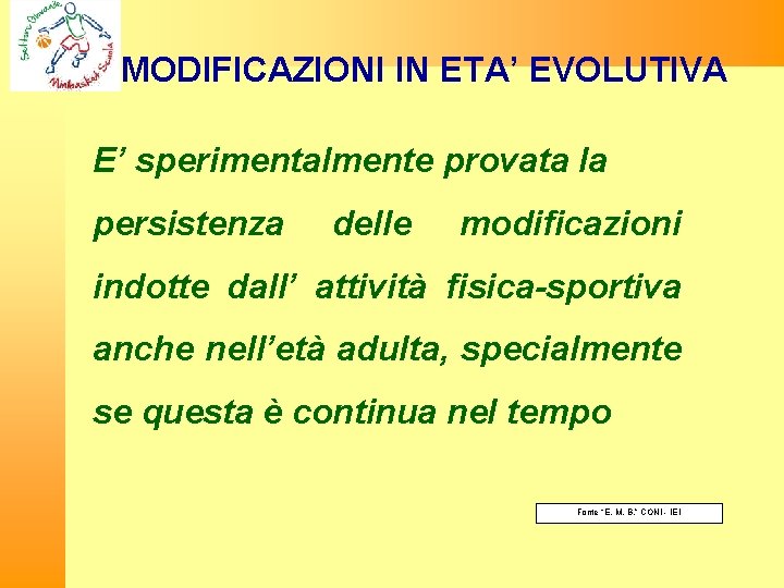 MODIFICAZIONI IN ETA’ EVOLUTIVA E’ sperimentalmente provata la persistenza delle modificazioni indotte dall’ attività