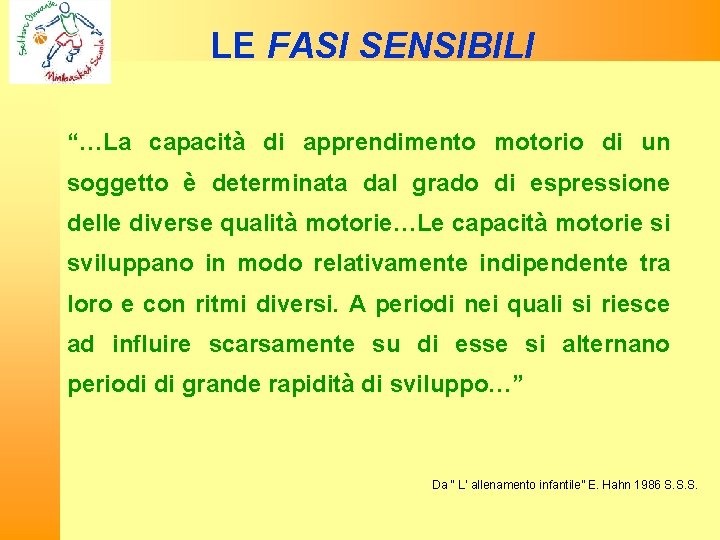 LE FASI SENSIBILI “…La capacità di apprendimento motorio di un soggetto è determinata dal