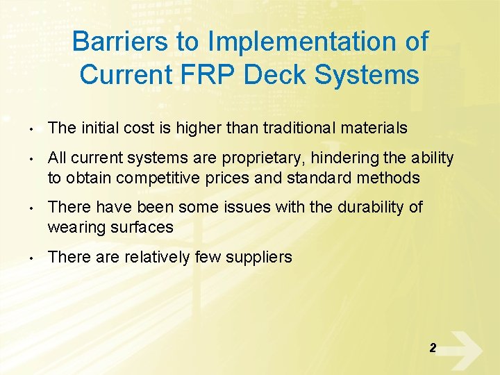 Barriers to Implementation of Current FRP Deck Systems • The initial cost is higher