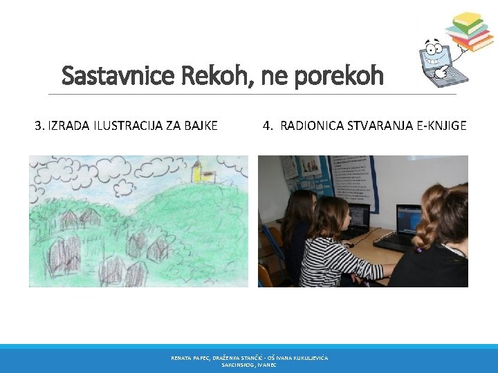 Sastavnice Rekoh, ne porekoh 3. IZRADA ILUSTRACIJA ZA BAJKE 4. RADIONICA STVARANJA E-KNJIGE RENATA