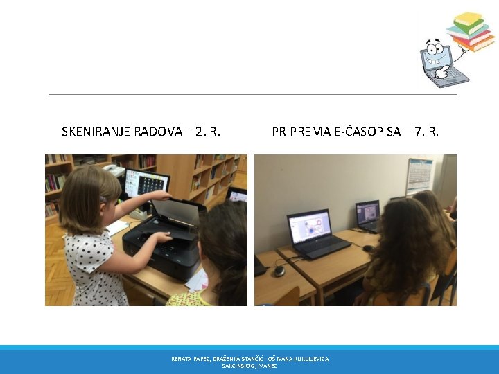 SKENIRANJE RADOVA – 2. R. PRIPREMA E-ČASOPISA – 7. R. RENATA PAPEC, DRAŽENKA STANČIĆ