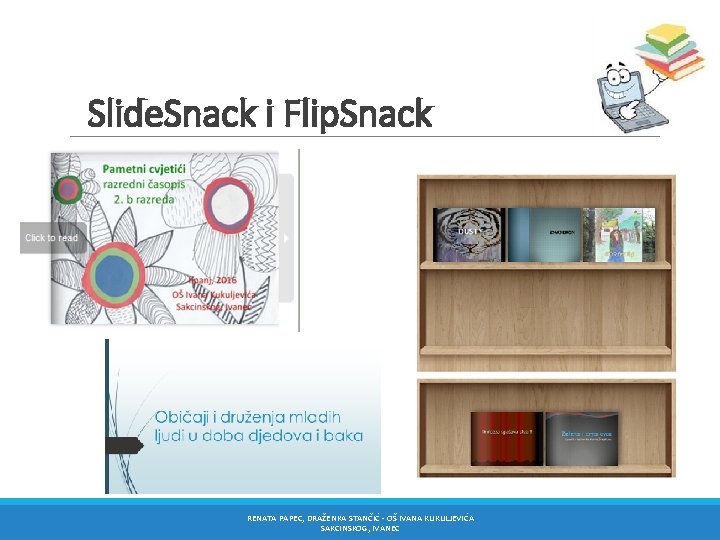 Slide. Snack i Flip. Snack RENATA PAPEC, DRAŽENKA STANČIĆ - OŠ IVANA KUKULJEVIĆA SAKCINSKOG,