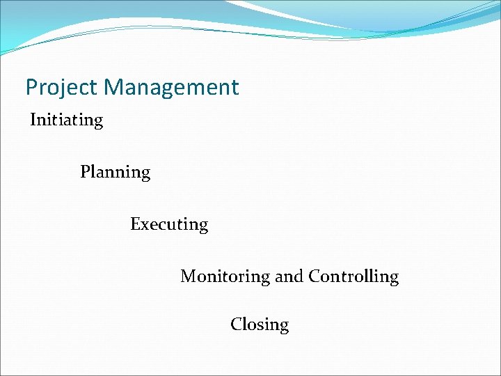 Project Management Initiating Planning Executing Monitoring and Controlling Closing 