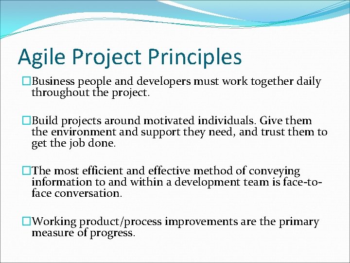 Agile Project Principles �Business people and developers must work together daily throughout the project.