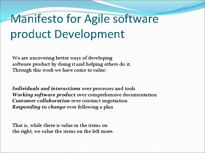 Manifesto for Agile software product Development We are uncovering better ways of developing software