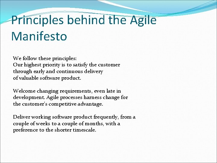 Principles behind the Agile Manifesto We follow these principles: Our highest priority is to