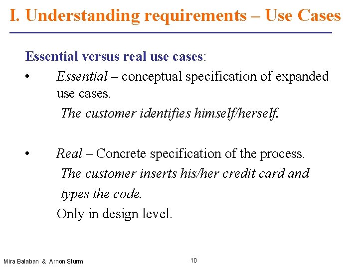 I. Understanding requirements – Use Cases Essential versus real use cases: • Essential –