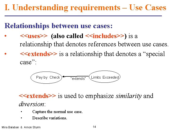 I. Understanding requirements – Use Cases Relationships between use cases: • • <<uses>> (also