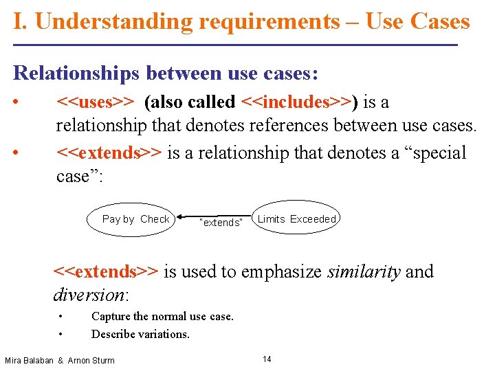 I. Understanding requirements – Use Cases Relationships between use cases: • • <<uses>> (also