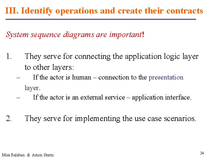 III. Identify operations and create their contracts System sequence diagrams are important! 1. They