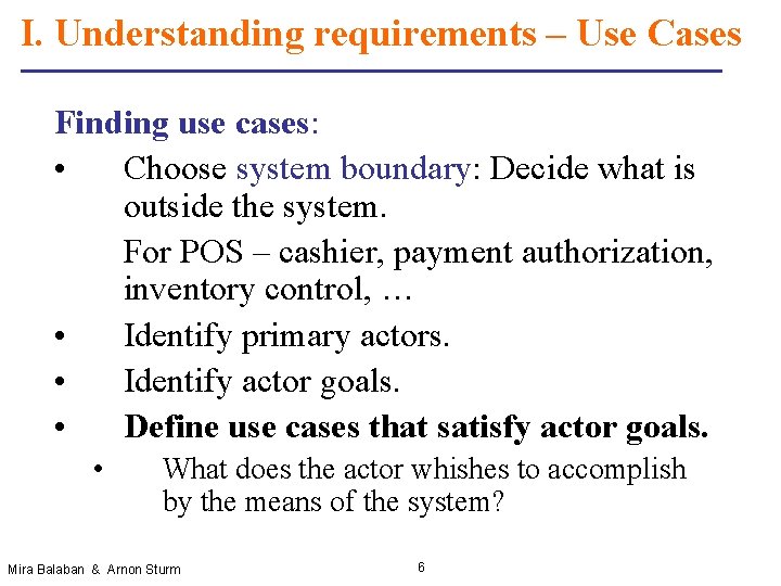 I. Understanding requirements – Use Cases Finding use cases: • Choose system boundary: Decide