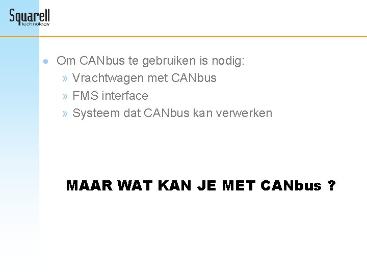 · Om CANbus te gebruiken is nodig: » Vrachtwagen met CANbus » FMS interface
