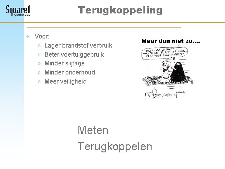 Terugkoppeling · Voor: » Lager brandstof verbruik » Beter voertuiggebruik » Minder slijtage »