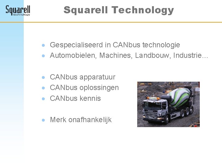 Squarell Technology · Gespecialiseerd in CANbus technologie · Automobielen, Machines, Landbouw, Industrie… · CANbus