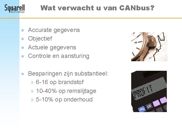 Wat verwacht u van CANbus? · · Accurate gegevens Objectief Actuele gegevens Controle en