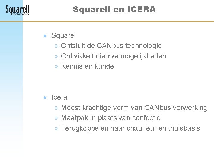 Squarell en ICERA · Squarell » Ontsluit de CANbus technologie » Ontwikkelt nieuwe mogelijkheden