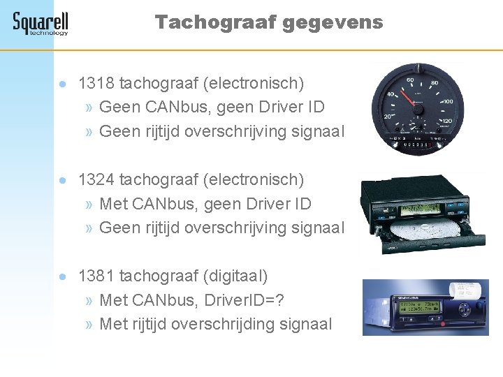 Tachograaf gegevens · 1318 tachograaf (electronisch) » Geen CANbus, geen Driver ID » Geen