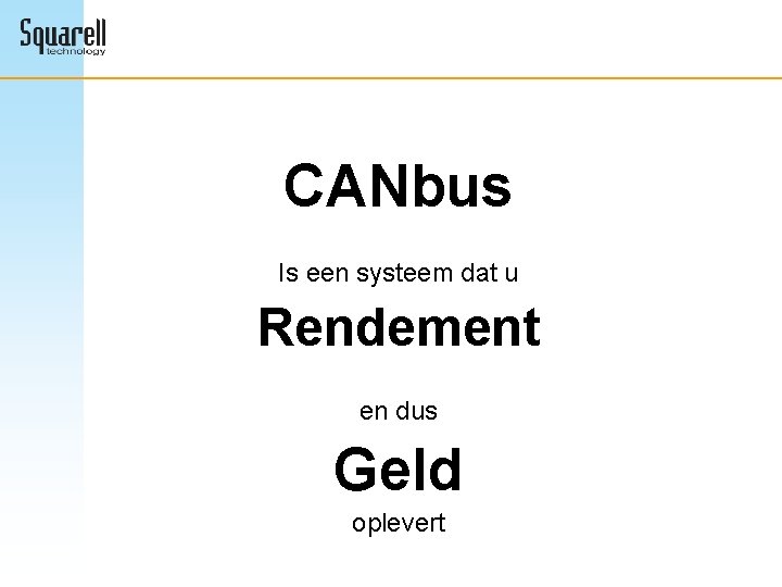 CANbus Is een systeem dat u Rendement en dus Geld oplevert 