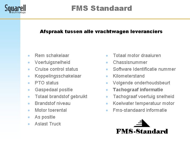 FMS Standaard Afspraak tussen alle vrachtwagen leveranciers · · · Rem schakelaar Voertuigsnelheid Cruise