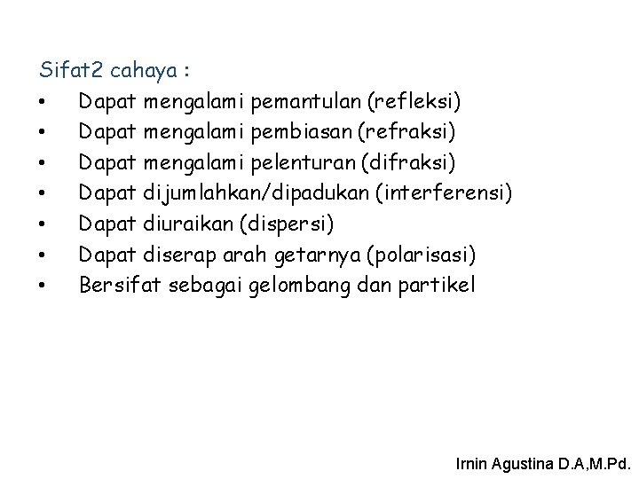 Sifat 2 cahaya : • Dapat mengalami pemantulan (refleksi) • Dapat mengalami pembiasan (refraksi)
