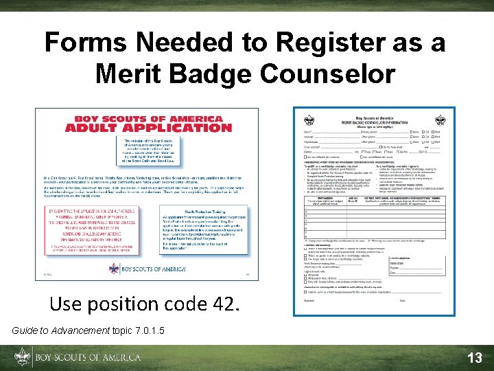 Forms Needed to Register as a Merit Badge Counselor Use position code 42. Guide