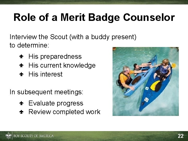 Role of a Merit Badge Counselor Interview the Scout (with a buddy present) to