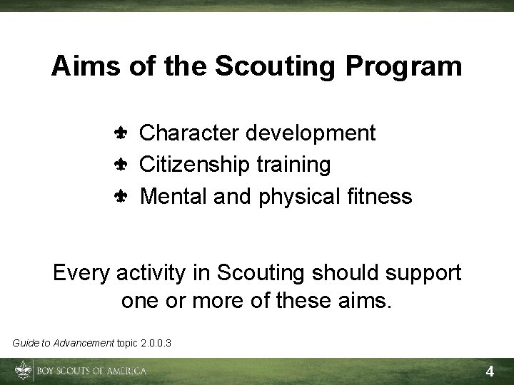 Aims of the Scouting Program Character development Citizenship training Mental and physical fitness Every